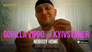 Gorilla Zippo ft. KYIVSTONER - Nobody Home (Official Video 2020)